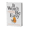 It Won't Be Easy